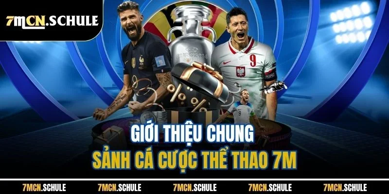 Thể Thao 7M - Cập Nhật Tin Tức Nhanh, Bắt Kèo Chuẩn Xác 39 Giới thiệu chung sảnh cá cược thể thao 7M