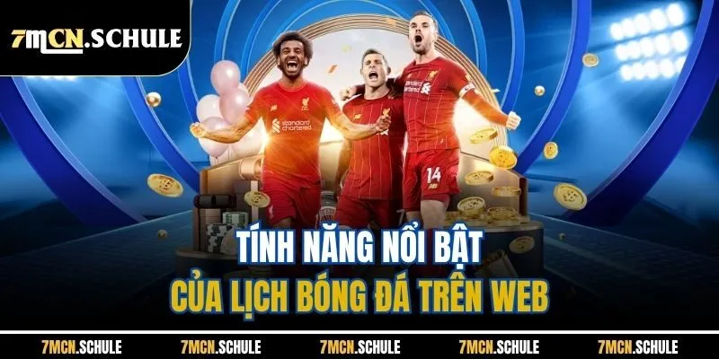 Lịch Thi Đấu 1 Tính năng nổi bật của lịch bóng đá trên web